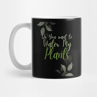 Would you like to water my plants Mug